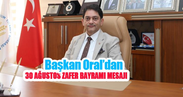 Başkan Oral’dan 30 Ağustos Zafer Bayramı mesajı!