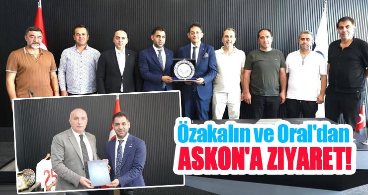 Özakalın ve Oral’dan ASKON’a ziyaret!