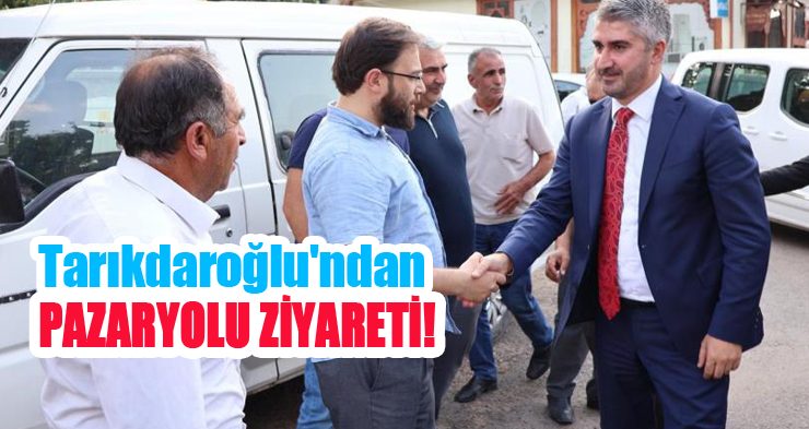Tarıkdaroğlu’ndan Pazaryolu ziyareti!