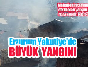 Erzurum Yakutiye’de büyük yangın!