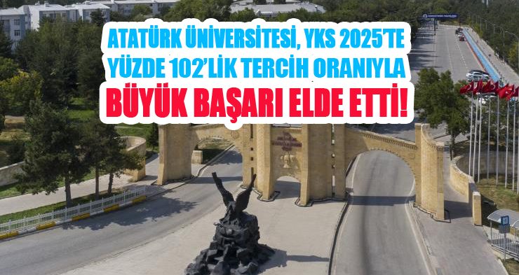 Atatürk Üniversitesi, YKS 2025’te yüzde 102’lik tercih oranıyla büyük başarı elde etti!