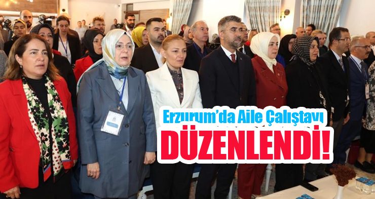 Erzurum’da aile çalıştayı düzenlendi!