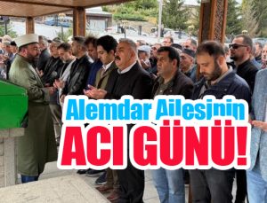 Alemdar ailesinin acı günü!