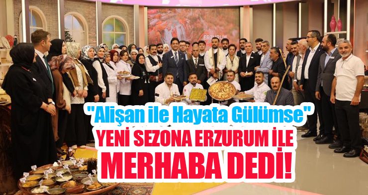 “Alişan ile hayata gülümse” yeni sezona Erzurum ile merhaba dedi…