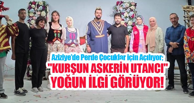 Aziziye’de perde çocuklar için açılıyor; “Kurşun Askerin Utancı” yoğun ilgi görüyor…