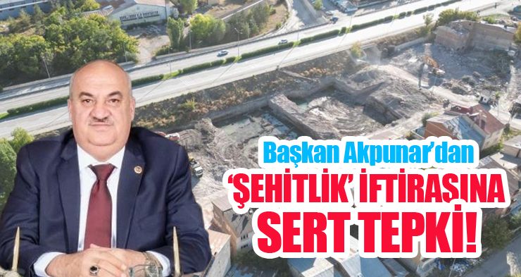 Akpunar’dan ‘Şehitlik’ iftirasına sert tepki!