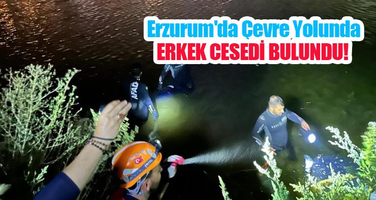 Erzurum’da çevre yolunda erkek cesedi bulundu!..