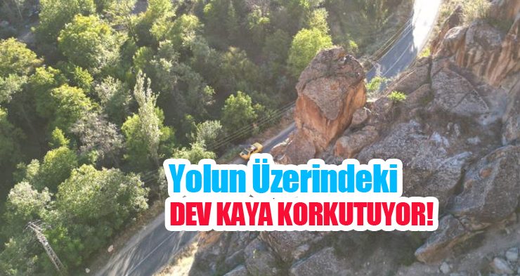 Yolun üzerindeki dev kaya korkutuyor!