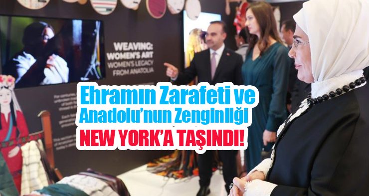 Ehramın zarafeti ve Anadolu’nun zenginliği New York’a taşındı!…