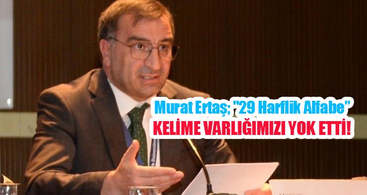 “29 harflik alfabe kelime varlığımızı yok etti”