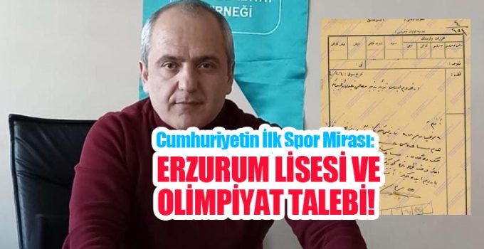 Cumhuriyetin ilk spor mirası: Erzurum Lisesi ve olimpiyat talebi…