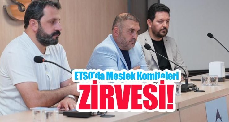 ETSO’da meslek komiteleri zirvesi!