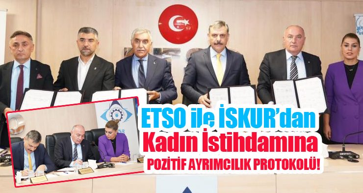 ETSO ile İŞKUR’dan kadın istihdamına pozitif ayrımcılık protokolü..