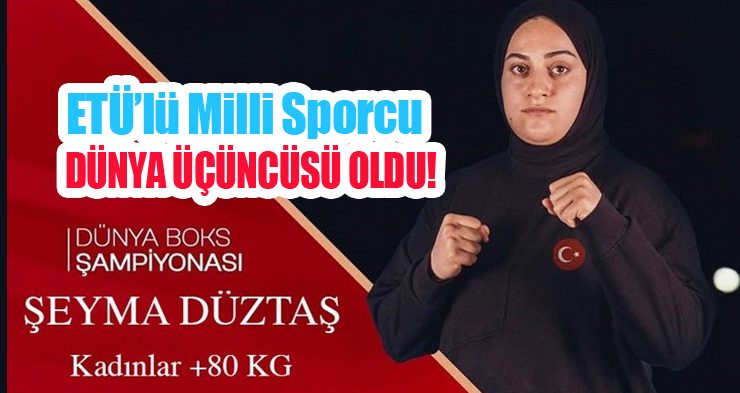 ETÜ’lü milli sporcu Şeyma Düztaş boksta dünya üçüncüsü oldu!..
