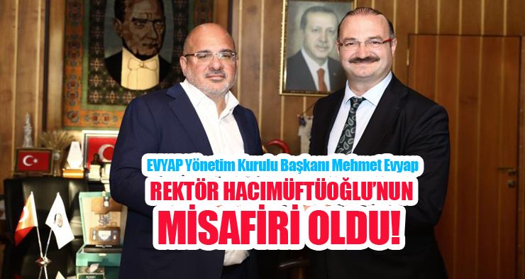 EVYAP Yönetim Kurulu Başkanı Mehmet Evyap, Rektör Hacımüftüoğlu’nun misafiri oldu..