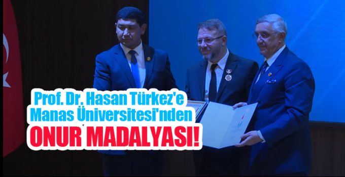 Prof. Dr. Hasan Türkez’e Manas Üniversitesi’nden Onur Madalyası…