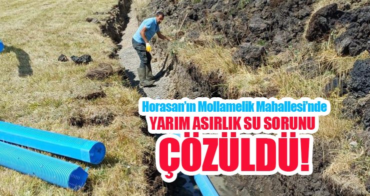 Horasan’ın Mollamelik Mahallesi’nde yarım asırlık su sorunu çözüldü!