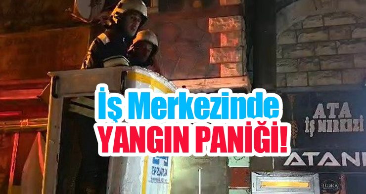 İş merkezinde yangın paniği!
