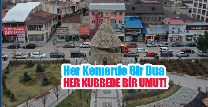 Her kemerde bir dua, her kubbede bir umut..