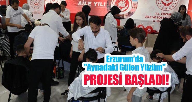 Erzurum’da “Aynadaki gülen yüzüm” projesi başladı!..