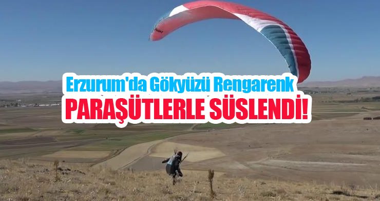 Erzurum’da gökyüzü rengarenk paraşütlerle süslendi…