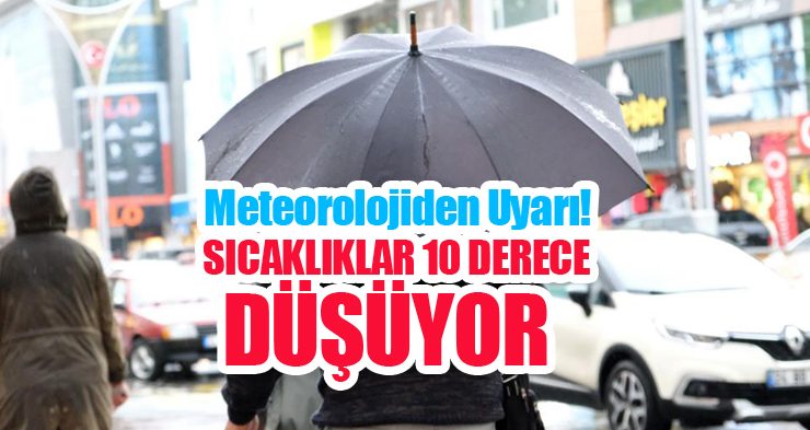 Meteorolojiden uyarı; Sıcaklıklar 10 derece düşüyor!…