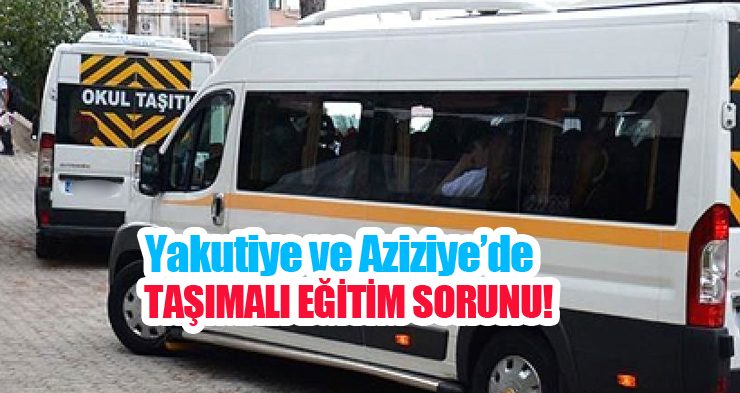 Yakutiye ve Aziziye’de taşımalı eğitim sorunu!