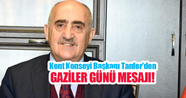 Kent Konseyi Başkanı Tanfer’den Gaziler Günü mesajı: