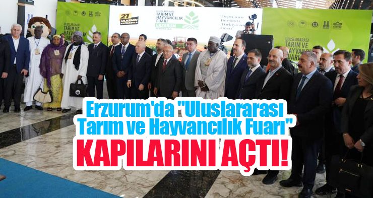Erzurum’da “Uluslararası Tarım ve Hayvancılık Fuarı” kapılarını açtı…