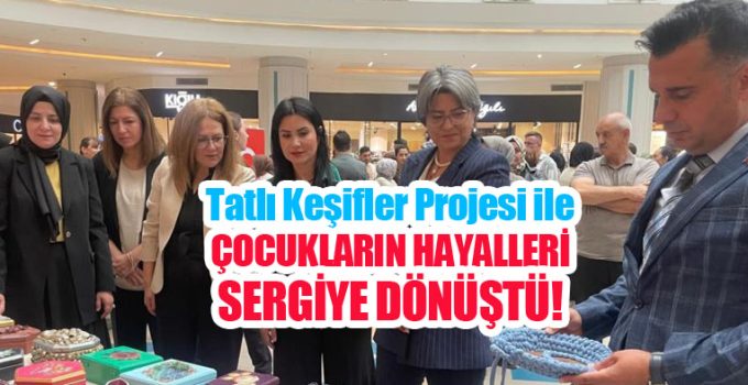 Tatlı keşifler projesi ile çocukların hayalleri sergiye dönüştü!..