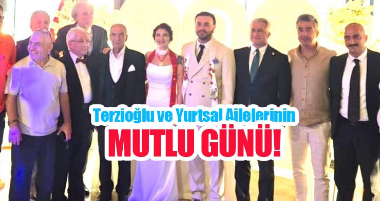 Terzioğlu ve Yurtsal ailelerinin mutlu günü!