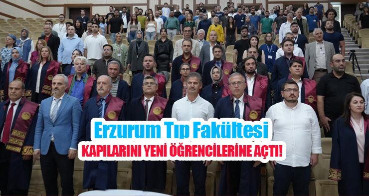Erzurum Tıp Fakültesi kapılarını yeni öğrencilerine açtı!