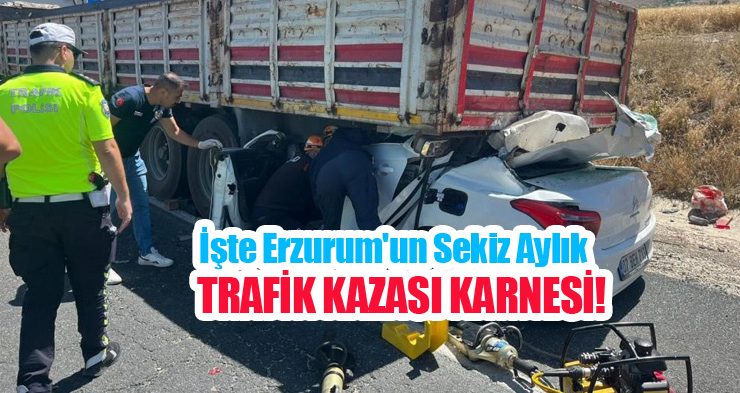 İşte Erzurum’un sekiz aylık trafik kazası karnesi!