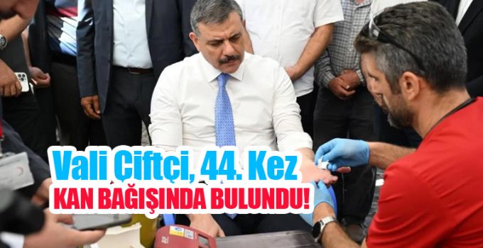 Vali Çiftçi, 44. kez kan bağışında bulundu!