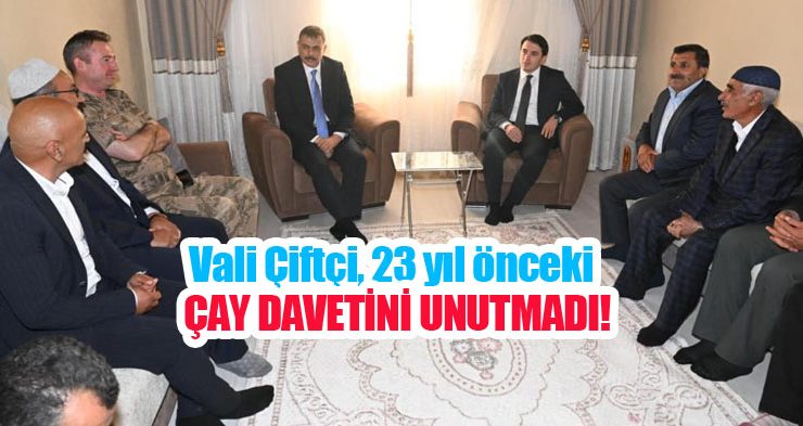 Vali Çiftçi, 23 yıl önceki çay davetini unutmadı!