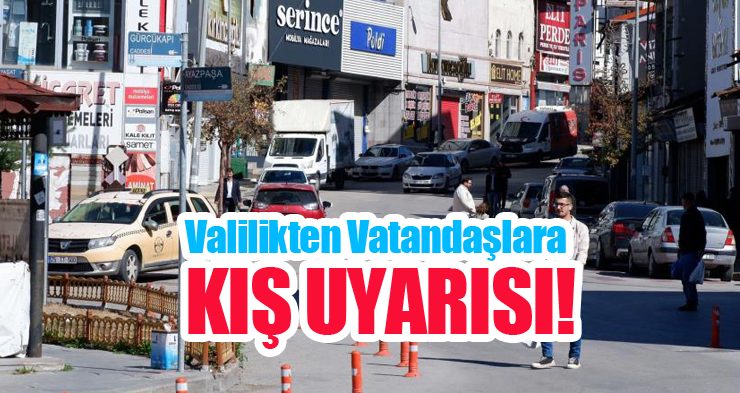 Valilikten vatandaşlara kış uyarısı…