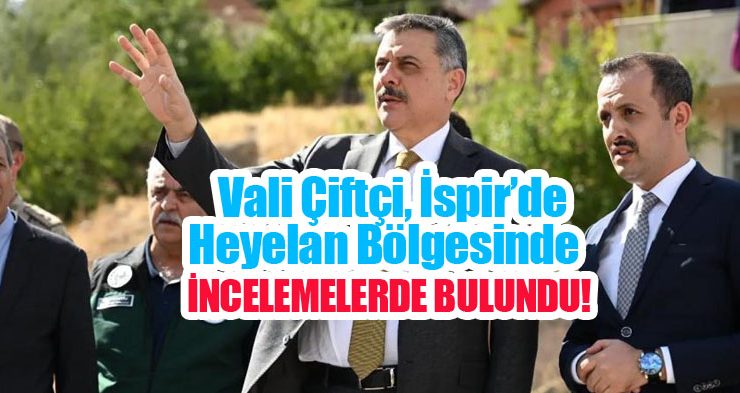 Vali Çiftçi, İspir’de heyelan bölgesinde incelemelerde bulundu!..