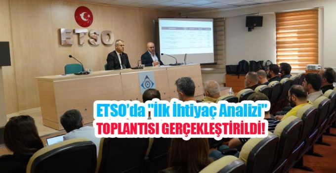 ETSO’da “İlk İhtiyaç Analizi” toplantısı!