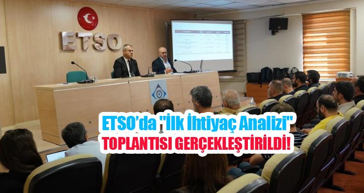 ETSO’da “İlk İhtiyaç Analizi” toplantısı!