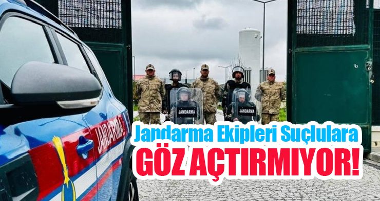 Jandarma ekipleri suçlulara göz açtırmıyor…