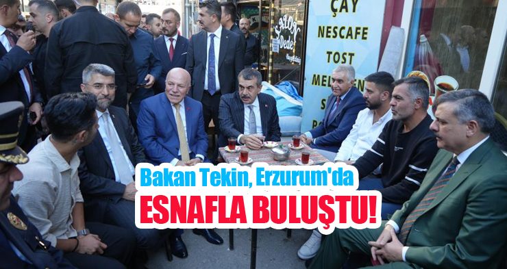 Bakan Tekin, Erzurum’da esnafla buluştu!