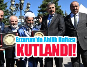Erzurum’da Ahilik Haftası kutlandı!