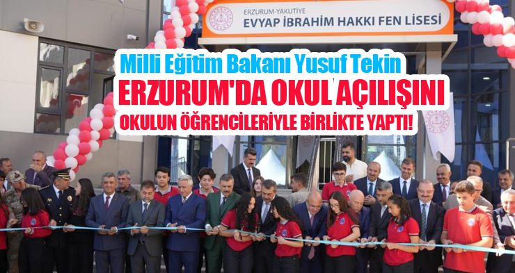 Milli Eğitim Bakanı Yusuf Tekin, Erzurum’da okul açılışını okulun öğrencileriyle birlikte yaptı!