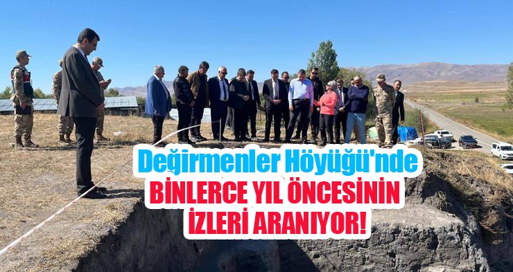 Değirmenler Höyüğü’nde binlerce yıl öncesinin izleri aranıyor…