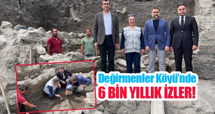 Değirmenler Köyü’nde 6 bin yıllık izler!