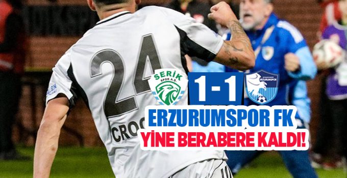 Deplasmanda Serik Spor ile karşılaşan Erzurumspor FK mücadeleden 1-1 ‘lik  beraberlikle ayrıldı.