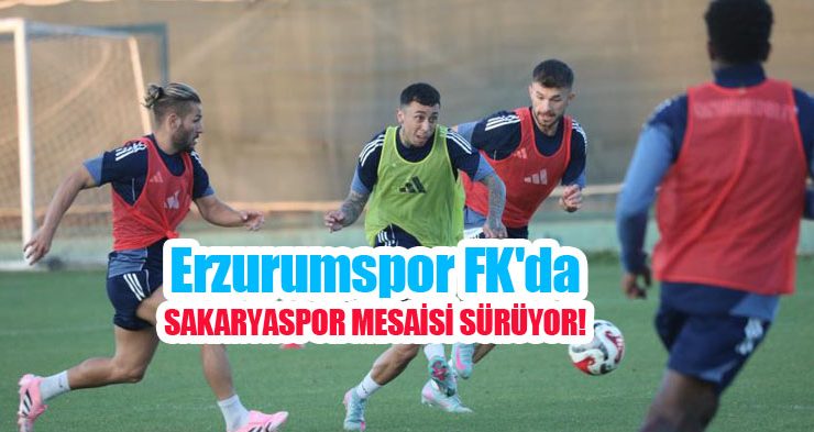 Erzurumspor FK’da Sakaryaspor mesaisi sürüyor!