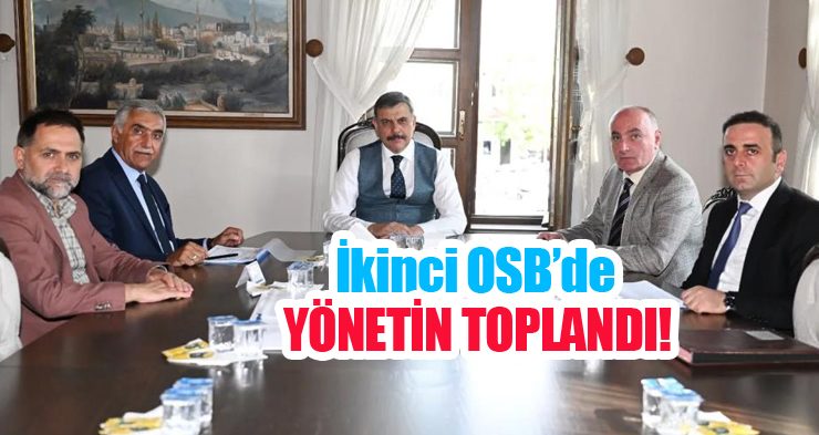 İkinci OSB’de yönetin toplandı!
