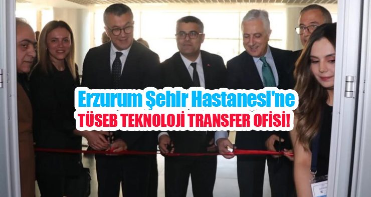Erzurum Şehir Hastanesi’ne TÜSEB Teknoloji Transfer Ofisi …