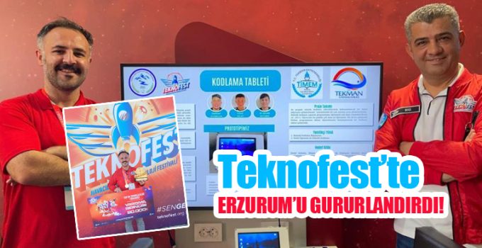 Teknofest’te Erzurum’u gururlandırdı!